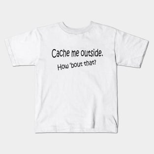 Cache me outside Kids T-Shirt